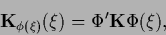 \begin{displaymath}
{{\bf K}}_{\phi(\xi)} (\xi)
= \Phi^\prime {{\bf K}} \Phi(\xi)
,
\end{displaymath}