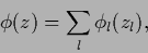 \begin{displaymath}
\phi (z) = \sum_l \phi_l (z_l)
,
\end{displaymath}