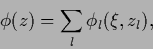 \begin{displaymath}
\phi (z) = \sum_l \phi_l (\xi, z_l),
\end{displaymath}