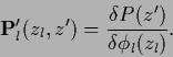 \begin{displaymath}
{\bf P}^\prime_l (z_l,z^\prime)
= \frac{\delta P(z^\prime)}{\delta \phi_l(z_l)}
.
\end{displaymath}