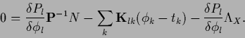 \begin{displaymath}
0=
\frac{\delta P_l}{\delta \phi_l}
{\bf P}^{-1} N
-\sum_k ...
...{lk} (\phi_k-t_k)
-\frac{\delta P_l}{\delta \phi_l} \Lambda_X.
\end{displaymath}