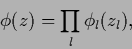 \begin{displaymath}
\phi (z) = \prod_l \phi_l (z_l)
,
\end{displaymath}