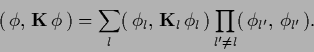 \begin{displaymath}
(\,\phi,\, {{\bf K}}\,\phi\,)
= \sum_l (\,\phi_l,\, {{\bf K}...
...d_{l^\prime \ne l} (\, \phi_{l^\prime},\, \phi_{l^\prime}\,)
.
\end{displaymath}