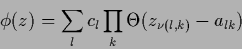 \begin{displaymath}
\phi(z) = \sum_l c_{l} \prod_k \Theta(z_{\nu(l,k)}-a_{lk})
\end{displaymath}