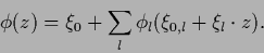 \begin{displaymath}
\phi (z) = \xi_0+\sum_l \phi_l (\xi_{0,l}+\xi_l \cdot z)
.
\end{displaymath}