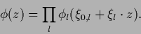 \begin{displaymath}
\phi (z) = \prod_l \phi_l (\xi_{0,l}+\xi_l \cdot z)
.
\end{displaymath}