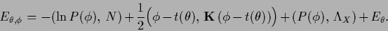 \begin{displaymath}
E_{\theta,\phi} =
-(\ln P(\phi),\,N)
+\frac{1}{2} \Big(\phi-...
...}\,(\phi-t(\theta))\Big)
+ (P(\phi),\, \Lambda_X )+ E_\theta
.
\end{displaymath}