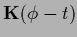 $\displaystyle {{\bf K}}(\phi-t)$