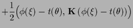 $\displaystyle +\frac{1}{2} \Big(\phi(\xi)-t(\theta) ,\,{{\bf K}}\,(\phi(\xi)-t(\theta))\Big)$