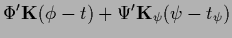 $\displaystyle \Phi^\prime {{\bf K}}(\phi-t)
+\Psi^\prime {{\bf K}}_\psi (\psi-t_\psi)$