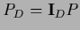 $P_D = {\bf I}_D P$