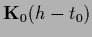 $\displaystyle {{\bf K}}_0({h}-t_0)$