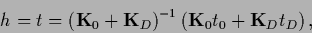 \begin{displaymath}
{h} = t = \left({{\bf K}}_0 + {{\bf K}}_D\right)^{-1}
\left({{\bf K}}_0 t_0 + {{\bf K}}_D t_D\right)
,
\end{displaymath}