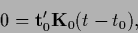 \begin{displaymath}
0={\bf t}_0^\prime {{\bf K}}_0
(t-t_0)
,
\end{displaymath}