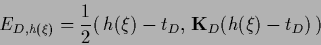 \begin{displaymath}
E_{D,{h}(\xi)}
= \frac {1}{2} (\,{h}(\xi) - t_D,\, {{\bf K}}_D ({h}(\xi)-t_D)\,)
\end{displaymath}
