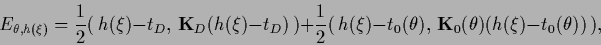 \begin{displaymath}
E_{\theta,{h}(\xi)} =
\frac {1}{2} (\,{h}(\xi) - t_D,\, {{\...
..._0(\theta),\, {{\bf K}}_0(\theta)
({h}(\xi)-t_0(\theta))\,)
,
\end{displaymath}