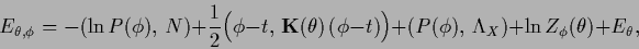 \begin{displaymath}
E_{\theta,\phi} =
-(\ln P(\phi),\,N)
+\frac{1}{2} \Big(\phi-...
...ig)
+ (P(\phi),\, \Lambda_X )
+\ln Z_\phi (\theta)
+E_\theta
,
\end{displaymath}