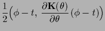 $\displaystyle \frac{1}{2}
\Big(\phi-t ,\,\frac{\partial {{\bf K}}(\theta)}{\partial \theta}\,(\phi-t)\Big)$