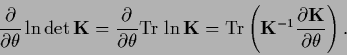 \begin{displaymath}
\frac{\partial}{\partial \theta} \ln \det {{\bf K}}
=\frac{\...
... K}}^{-1} \frac{\partial {{\bf K}}}{\partial \theta} \right)
.
\end{displaymath}