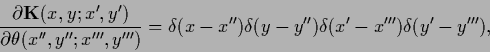\begin{displaymath}
\frac{\partial {{\bf K}}(x,y;x^\prime,y^\prime)}
{\partial ...
...me\prime\prime})
\delta (y^{\prime}-y^{\prime\prime\prime})
,
\end{displaymath}