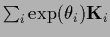 $\sum_i \exp(\theta_i) {\bf K}_i$