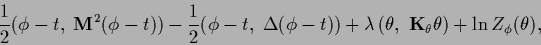\begin{displaymath}
\frac{1}{2}
(\phi-t,\; {\bf M}^2 (\phi-t) )
-\frac{1}{2}
(\p...
...mbda\, (\theta,\; {\bf K}_\theta \theta)
+\ln Z_\phi(\theta)
,
\end{displaymath}