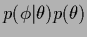 $p(\phi\vert\theta) p(\theta)$