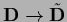 ${\bf D} \rightarrow \tilde{\bf D}$