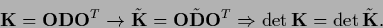 \begin{displaymath}
{{\bf K}} = {\bf O}{\bf D}{\bf O}^{T}
\rightarrow
\tilde {{\...
...bf O}^{T}
\Rightarrow
\det {{\bf K}} = \det \tilde{{\bf K}}
.
\end{displaymath}