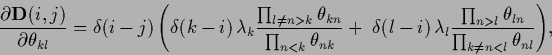 \begin{displaymath}
\frac{\partial {\bf D}(i,j)}
{\partial \theta_{kl}}
=
\delt...
...prod_{n>l} \theta_{ln}}{\prod_{k\ne n<l} \theta_{nl}}
\Bigg)
,
\end{displaymath}