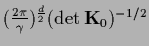 $(\frac{2\pi}{\gamma})^\frac{d}{2}(\det {{\bf K}}_0)^{-1/2}$