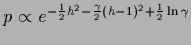 $p \propto e^{-\frac{1}{2} {h}^2 -\frac{\gamma}{2} ({h}-1)^2
+\frac{1}{2}\ln \gamma}$