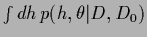 $\int dh\, p(h,\theta\vert D,D_0)$