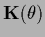 $\displaystyle {\bf K}(\theta)$