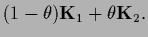 $\displaystyle (1-\theta) {\bf K}_1 + \theta {\bf K}_2.$