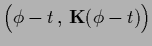 $\displaystyle \Big( \phi-t\, , \,{\bf K} (\phi-t) \Big)$