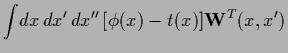 $\displaystyle \int\! dx\,dx^\prime\, dx^{\prime\prime}\,
[\phi(x)-t(x)]
{\bf W}^T(x,x^{\prime})$