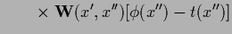 $\displaystyle \qquad\times\;
{\bf W}(x^{\prime},x^{\prime\prime})
[\phi(x^{\prime\prime})-t(x^{\prime\prime})]$