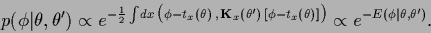 \begin{displaymath}
p(\phi\vert\theta,\theta^\prime)
\propto
e^{-\frac{1}{2}
\in...
...theta)]\big)
}
\propto
e^{-E(\phi\vert\theta,\theta^\prime)}
.
\end{displaymath}