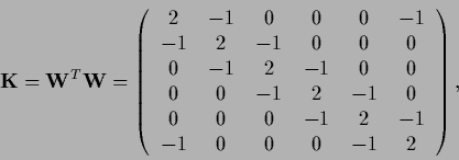 \begin{displaymath}
{\bf K} = {\bf W}^T {\bf W} =
\left(
\begin{tabular}{ c c c ...
...$-1$\ \\
$-1$& 0 & 0 & 0 & $-1$& 2 \\
\end{tabular}\right),
\end{displaymath}