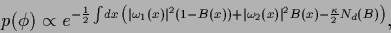 \begin{displaymath}
p(\phi) \propto
e^{-\frac{1}{2} \int\!dx\,
\left(
\vert\ome...
...rt\omega_2(x)\vert^2 B(x)
-\frac{\kappa}{2} N_d(B)
\right)
}
,
\end{displaymath}