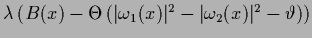 $
\lambda
\left(
B(x)-\Theta \left(\vert\omega_1(x)\vert^2-\vert\omega_2(x)\vert^2 - \vartheta
\right)
\right)$