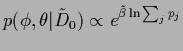 $p(\phi,\theta \vert\tilde D_0)\propto e^{\tilde\beta \ln \sum_j p_j}$