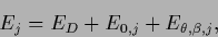\begin{displaymath}
E_j = E_D + E_{0,j}+E_{\theta,\beta,j}
,
\end{displaymath}
