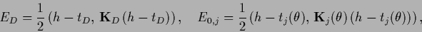 \begin{displaymath}
E_D =
\frac{1}{2} \left({h}-t_D ,\,{{\bf K}}_D\,({h}-t_D)\ri...
...t_j(\theta),\,{{\bf K}}_j (\theta)\,({h}-t_j(\theta))\right)
,
\end{displaymath}