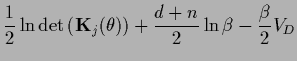 $\displaystyle \frac{1}{2}\ln
\det \big({{\bf K}}_j(\theta )\big)
+\frac{d+n}{2}\ln \beta
-\frac{\beta}{2} V_D$