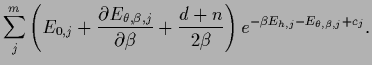 $\displaystyle \sum_j^m
\left(
E_{0,j} + \frac{\partial E_{\theta,\beta,j}}{\par...
...eta}
+ \frac{d+n}{2\beta}
\right)
e^{-\beta E_{{h},j}-E_{\theta,\beta,j}+c_j}
.$