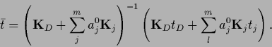 \begin{displaymath}
\bar t =
\left( {{\bf K}}_D + \sum_j^m a^0_j {{\bf K}}_j \ri...
...ft( {{\bf K}}_D t_D + \sum_l^m a^0_j {{\bf K}}_j t_j \right)
.
\end{displaymath}