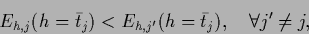 \begin{displaymath}
E_{{h},j} ({h}=\bar t_j)
<E_{{h},j^\prime} ({h}=\bar t_j)
, \quad \forall j^\prime \ne j
,
\end{displaymath}