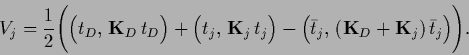 \begin{displaymath}
V_j =
\frac{1}{2} \Bigg(
\Big(t_D,\,{{\bf K}}_D\,t_D\Big)
+...
...(\bar t_j,\,({{\bf K}}_D+{{\bf K}}_j) \,\bar t_j\Big)
\Bigg)
.
\end{displaymath}